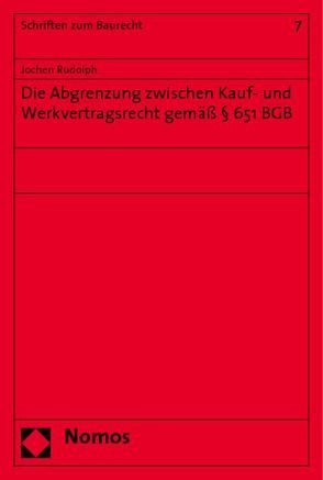 Die Abgrenzung zwischen Kauf- und Werkvertragsrecht gemäß § 651 BGB von Rudolph,  Jochen