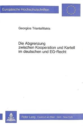 Die Abgrenzung zwischen Kooperation und Kartell im deutschen und EG-Recht von Triantafillakis,  Georgios