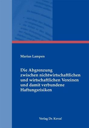 Die Abgrenzung zwischen nichtwirtschaftlichen und wirtschaftlichen Vereinen und damit verbundene Haftungsrisiken von Lampen,  Marius