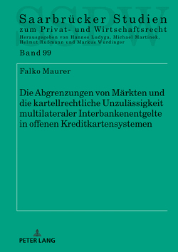 Die Abgrenzungen von Märkten und die kartellrechtliche Unzulässigkeit multilateraler Interbankenentgelte in offenen Kreditkartensystemen von Maurer,  Falko