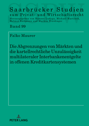 Die Abgrenzungen von Märkten und die kartellrechtliche Unzulässigkeit multilateraler Interbankenentgelte in offenen Kreditkartensystemen von Maurer,  Falko