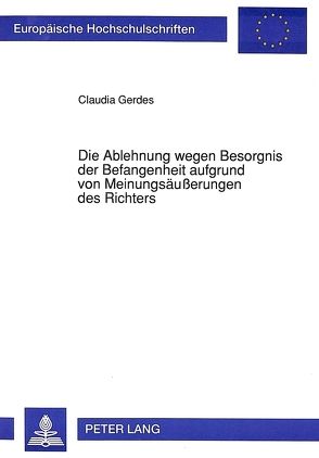 Die Ablehnung wegen Besorgnis der Befangenheit aufgrund von Meinungsäußerungen des Richters von Gerdes,  Claudia