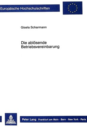 Die ablösende Betriebsvereinbarung von Scharmann,  Gisela