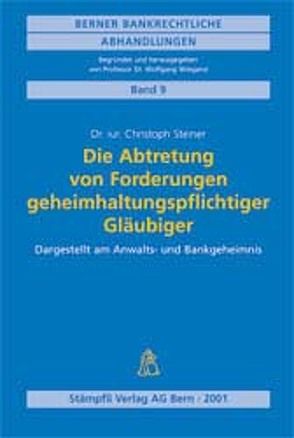 Die Abretung von Forderungen geheimhaltungspflichtiger Gläubiger von Steiner,  Christoph