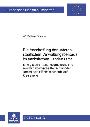 Die Abschaffung der unteren staatlichen Verwaltungsbehörde im sächsischen Landratsamt von Sponer,  Wolf-Uwe