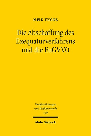 Die Abschaffung des Exequaturverfahrens und die EuGVVO von Thöne,  Meik