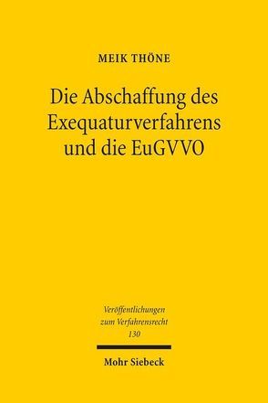 Die Abschaffung des Exequaturverfahrens und die EuGVVO von Thöne,  Meik