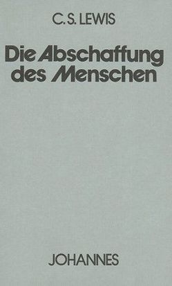 Die Abschaffung des Menschen von Balthasar,  Hans Urs von, Gisi,  Martha, Lewis,  Clive S