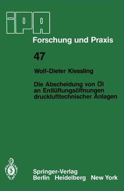 Die Abscheidung von Öl an Entlüftungsöffnungen drucklufttechnischer Anlagen von Kiessling,  W.-D.