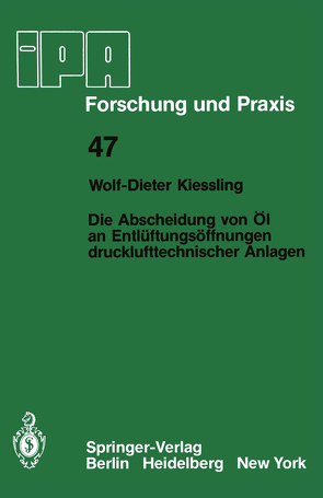 Die Abscheidung von Öl an Entlüftungsöffnungen drucklufttechnischer Anlagen von Kiessling,  W.-D.