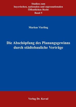 Die Abschöpfung des Planungsgewinns durch städtebauliche Verträge von Vierling,  Markus