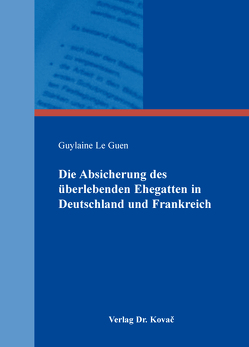 Die Absicherung des überlebenden Ehegatten in Deutschland und Frankreich von Le Guen,  Guylaine