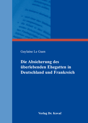 Die Absicherung des überlebenden Ehegatten in Deutschland und Frankreich von Le Guen,  Guylaine