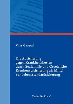 Die Absicherung gegen Krankheitskosten durch Sozialhilfe und Gesetzliche Krankenversicherung als Mittel zur Lebensstandardsicherung von Gamperl,  Vitus