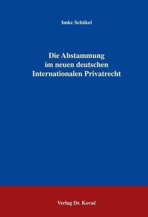 Die Abstammung im neuen deutschen Internationalen Privatrecht von Schäkel,  Imke