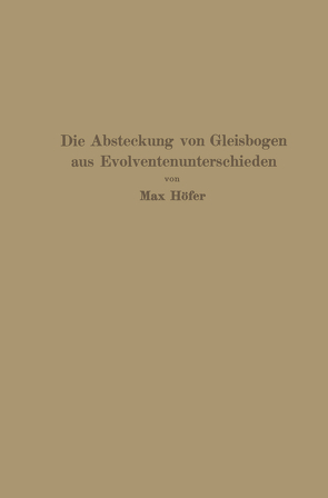 Die Absteckung von Gleisbogen aus Evolventenunterschieden von Höfer,  Max