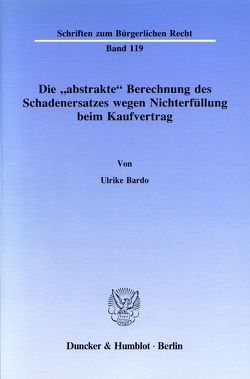 Die „abstrakte“ Berechnung des Schadenersatzes wegen Nichterfüllung beim Kaufvertrag. von Bardo,  Ulrike