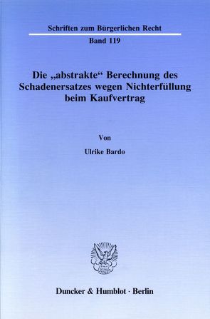 Die „abstrakte“ Berechnung des Schadenersatzes wegen Nichterfüllung beim Kaufvertrag. von Bardo,  Ulrike