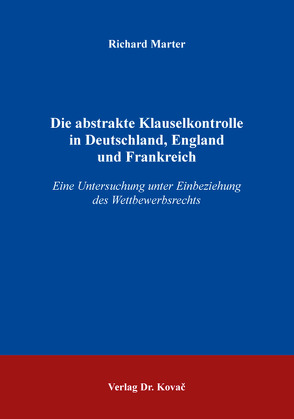 Die abstrakte Klauselkontrolle in Deutschland, England und Frankreich von Marter,  Richard