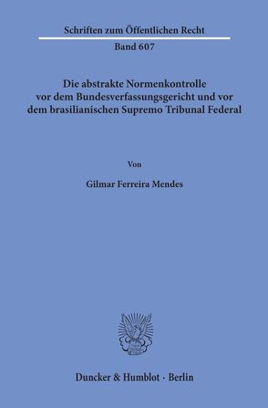 Die abstrakte Normenkontrolle vor dem Bundesverfassungsgericht und vor dem brasilianischen Supremo Tribunal Federal. von Mendes,  Gilmar Ferreira