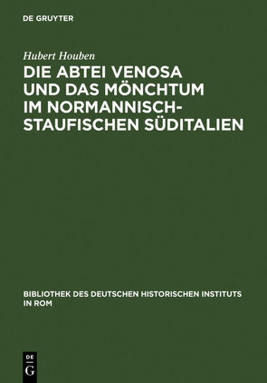 Die Abtei Venosa und das Mönchtum im normannisch-staufischen Süditalien von Houben,  Hubert