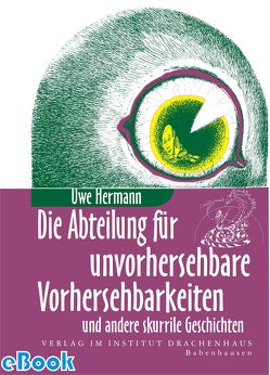 Die Abteilung für unvorhersehbare Vorhersehbarkeiten von Hermann,  Uwe, Ziebart,  Dietrich