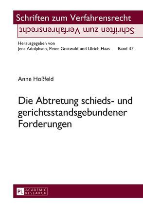 Die Abtretung schieds- und gerichtsstandsgebundener Forderungen von Hoßfeld,  Anne