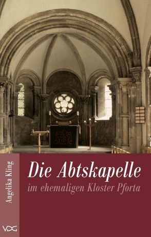 Die Abtskapelle im ehemaligen Kloster Pforta von Kling,  Angelika