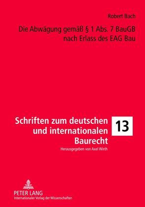 Die Abwägung gemäß § 1 Abs. 7 BauGB nach Erlass des EAG Bau von Bach,  Robert