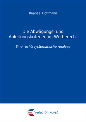 Die Abwägungs- und Ableitungskriterien im Werberecht von Hoffmann,  Raphael