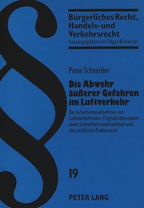 Die Abwehr äußerer Gefahren im Luftverkehr von Schneider,  Peter