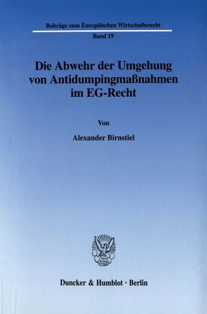 Die Abwehr der Umgehung von Antidumpingmaßnahmen im EG-Recht. von Birnstiel,  Alexander