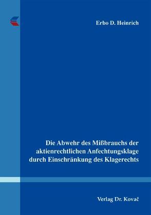 Die Abwehr des Mißbrauchs der aktienrechtlichen Anfechtungsklage durch Einschränkung des Klagerechts von Heinrich,  Erbo D