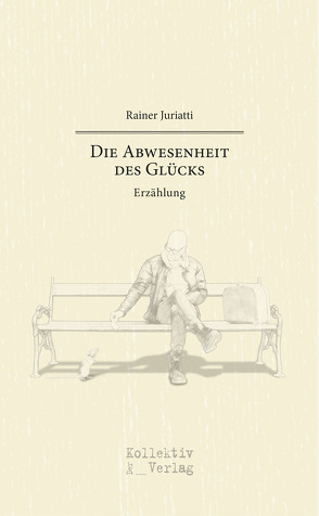 Die Abwesenheit des Glücks – limitierte Sonderedition von Rainer,  Juriatti