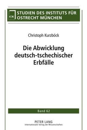 Die Abwicklung deutsch-tschechischer Erbfälle von Kurzböck,  Christoph