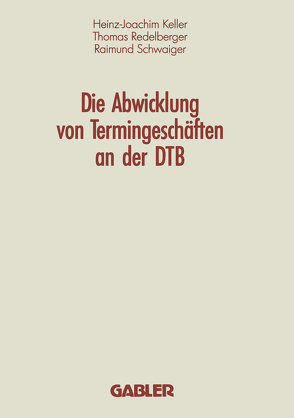 Die Abwicklung von Termingeschäften an der DTB von Keller,  Heinz-Joachim, Redelberger,  Thomas, Schwaiger,  Raimund