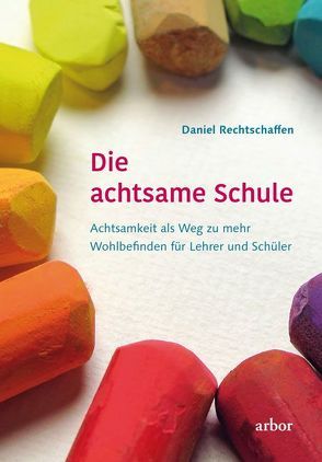 Die achtsame Schule von Harpner,  Maria, Kabat-Zinn,  Jon, Rechtschaffen,  Daniel