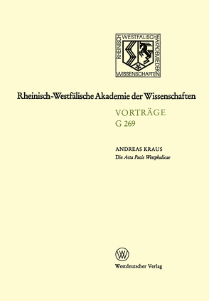Die Acta Pacis Westphalicae Rang und geisteswissenschaftliche Bedeutung eines Editionsunternehmens unserer Zeit,untersucht an Hand der Elsaß-Frage (1640–1646) von Kraus,  Andreas