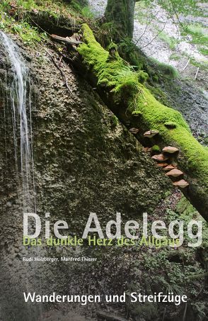 Die Adelegg. Das dunkle Herz des Allgäus von Holzberger,  Rudi, Thierer,  Manfred