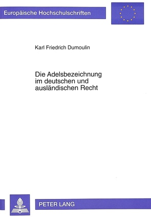 Die Adelsbezeichnung im deutschen und ausländischen Recht von Dumoulin,  Karl Friedrich