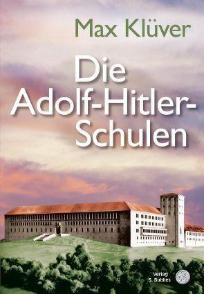 Die Adolf-Hitler-Schulen von Klüver,  Max