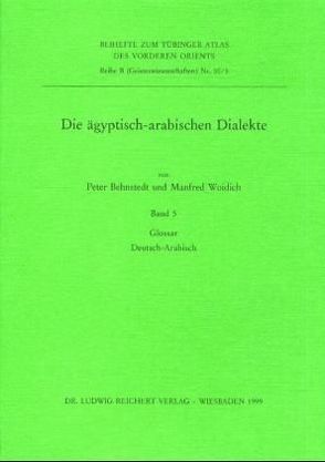 Die ägyptisch-arabischen Dialekte. Glossar Deutsch-Arabisch von Behnstedt,  Peter, Woidich,  Manfred