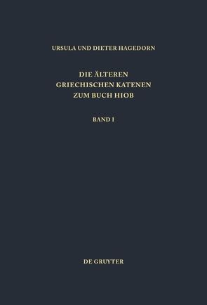 Die älteren griechischen Katenen zum Buch Hiob / Einleitung, Prologe und Epiloge, Fragmente zu Hiob 1,1 – 8,22 von Hagedorn,  Dieter, Hagedorn,  Ursula