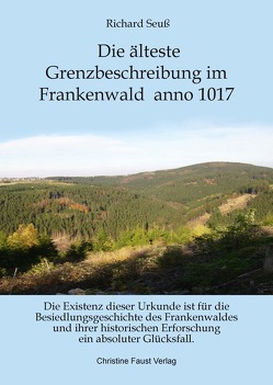 Die älteste Grenzbeschreibung Frankenwald anno 1017 von Faust,  Christine, Seuß,  Richard