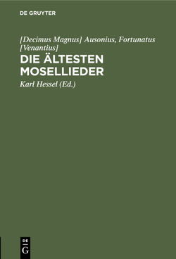 Die ältesten Mosellieder von Ausonius,  [Decimus Magnus], Hessel,  Karl, Venantius (Fortunatus)