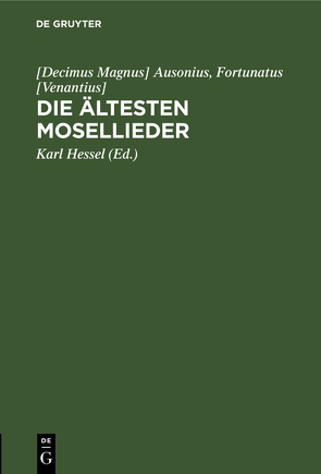 Die ältesten Mosellieder von Ausonius,  [Decimus Magnus], Hessel,  Karl, Venantius (Fortunatus)