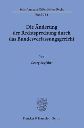 Die Änderung der Rechtsprechung durch das Bundesverfassungsgericht. von Seyfarth,  Georg