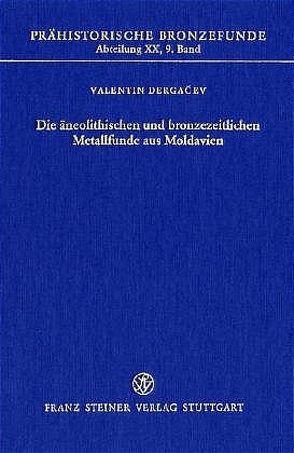 Die äneolithischen und bronzezeitlichen Metallfunde aus Moldavien von Dergacev,  Valentin