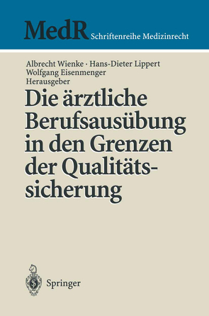 Die ärztliche Berufsausübung in den Grenzen der Qualitätssicherung von Eisenmenger,  Wolfgang, Lippert,  Hans-Dieter, Wienke,  Albrecht