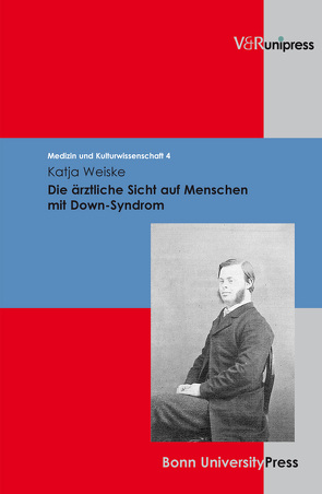 Die ärztliche Sicht auf Menschen mit Down-Syndrom von Bruchhausen,  Walter, Schott,  Heinz, Weiske,  Katja